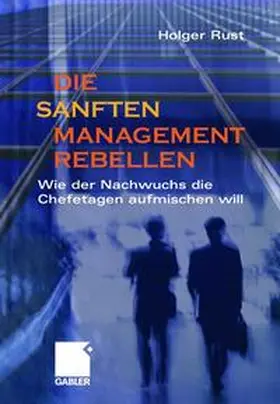 Rust |  Die sanften Managementrebellen | Buch |  Sack Fachmedien