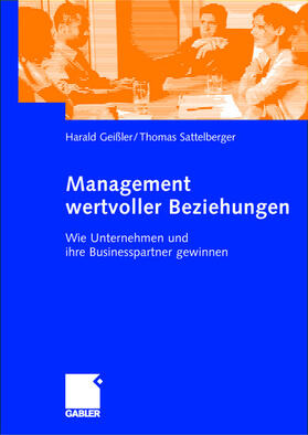 Geißler / Sattelberger | Sattelberger, T: Management wertvoller Beziehungen | Buch | 978-3-409-12428-7 | sack.de