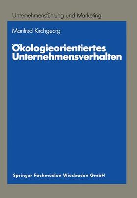 Kirchgeorg | Kirchgeorg, M: Ökologieorientiertes Unternehmensverhalten | Buch | 978-3-409-13366-1 | sack.de