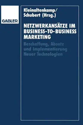 Kleinaltenkamp / Schubert |  Netzwerkansätze im Business-to-Business-Marketing | Buch |  Sack Fachmedien