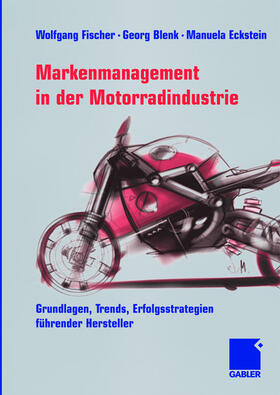 Fischer / Blenk / Eckstein | Markenmanagement in der Motorradindustrie | Buch | 978-3-409-14257-1 | sack.de