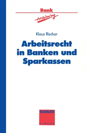 Rischar |  Arbeitsrecht in Banken und Sparkassen | Buch |  Sack Fachmedien