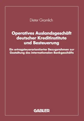 Gramlich |  Operatives Auslandsgeschäft deutscher Kreditinstitute und Besteuerung | Buch |  Sack Fachmedien