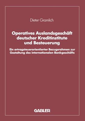 Gramlich | Operatives Auslandsgeschäft deutscher Kreditinstitute und Besteuerung | Buch | 978-3-409-14904-4 | sack.de