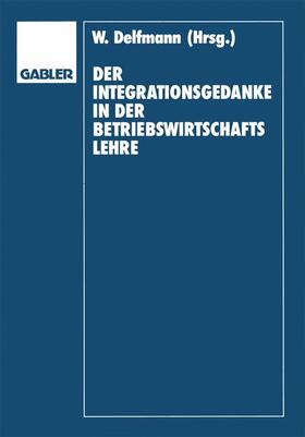 Delfmann / Koch / Adam | Der Integrationsgedanke in der Betriebswirtschaftslehre | Buch | 978-3-409-16800-7 | sack.de