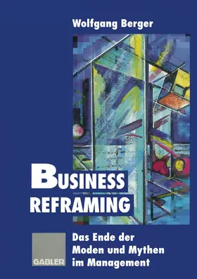 Berger | Business Reframing | Buch | 978-3-409-18895-1 | sack.de