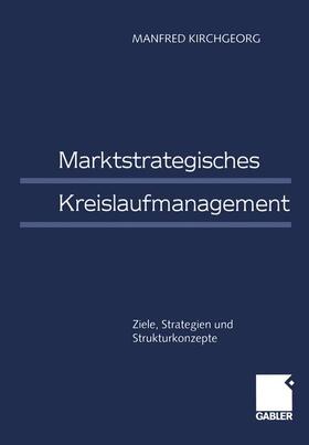 Kirchgeorg | Marktstrategisches Kreislaufmanagement | Buch | 978-3-409-18989-7 | sack.de