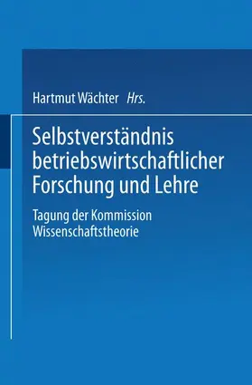 Wächter |  Selbstverständnis betriebswirtschaftlicher Forschung und Lehre | Buch |  Sack Fachmedien
