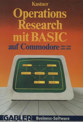 Kastner | Kastner, G: Operations Research mit BASIC auf Commodore 2000 | Buch | 978-3-409-19202-6 | sack.de
