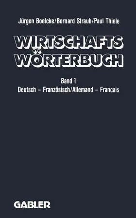 Boelcke / Thiele / Straub |  Wirtschaftswörterbuch / Dictionnaire Économique | Buch |  Sack Fachmedien