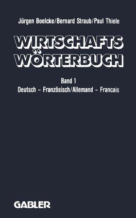 Boelcke / Thiele / Straub | Wirtschaftswörterbuch / Dictionnaire Économique | Buch | 978-3-409-29905-3 | sack.de