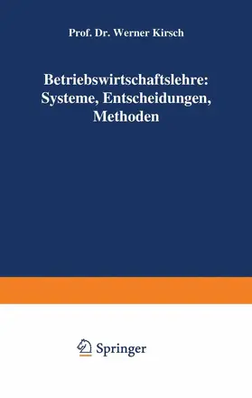 Kirsch |  Betriebswirtschaftslehre: Systeme, Entscheidungen, Methoden | Buch |  Sack Fachmedien