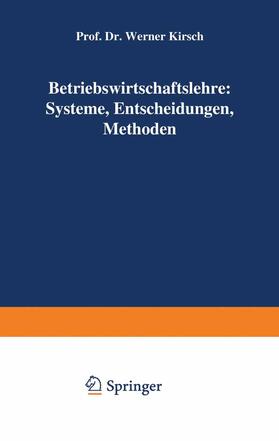 Kirsch | Betriebswirtschaftslehre: Systeme, Entscheidungen, Methoden | Buch | 978-3-409-30081-0 | sack.de
