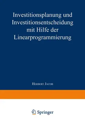 Jacob |  Investitionsplanung und Investitionsentscheidung mit Hilfe der Linearprogrammierung | Buch |  Sack Fachmedien