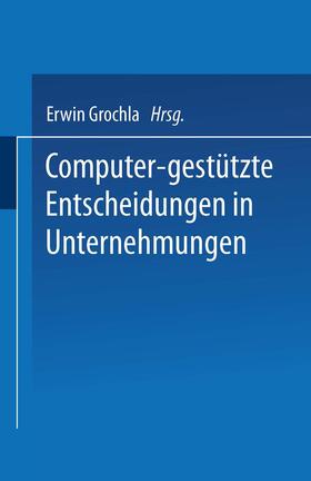 Grochla | Grochla, E: Computer-gestützte Entscheidungen in Unternehmun | Buch | 978-3-409-31082-6 | sack.de