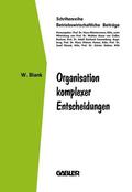 Blank |  Blank, W: Organisation komplexer Entscheidungen | Buch |  Sack Fachmedien