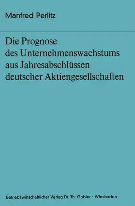 Perlitz |  Die Prognose des Unternehmens- wachstums aus Jahresabschlüssen deutscher Aktiengesellschaften | Buch |  Sack Fachmedien