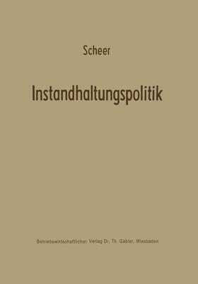 Scheer |  Scheer, A: Instandhaltungspolitik | Buch |  Sack Fachmedien