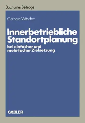 Wäscher |  Innerbetriebliche Standortplanung bei einfacher und mehrfacher Zielsetzung | Buch |  Sack Fachmedien