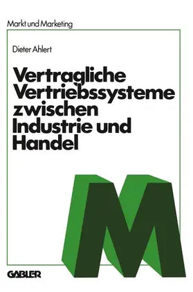 Ahlert | Vertragliche Vertriebssysteme zwischen Industrie und Handel | Buch | 978-3-409-35191-1 | sack.de
