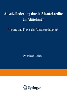 Ahlert | Absatzförderung durch Absatzkredite an Abnehmer | Buch | 978-3-409-37072-1 | www.sack.de