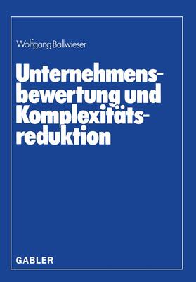 Ballwieser | Unternehmensbewertung und Komplexitätsreduktion | Buch | 978-3-409-39003-3 | sack.de