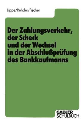 Lippe / Fischer / Rehder | Der Zahlungsverkehr, der Scheck und der Wechsel in der Abschlußprüfung des Bankkaufmanns | Buch | 978-3-409-49072-6 | sack.de