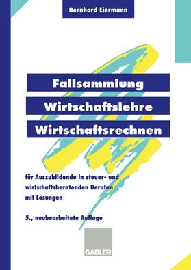 Eiermann |  Fallsammlung Wirtschaftslehre/Wirtschaftsrechnen | Buch |  Sack Fachmedien