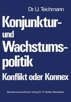 Teichmann |  Konjunktur- und Wachstumspolitik - Konflikt oder Konnex | Buch |  Sack Fachmedien