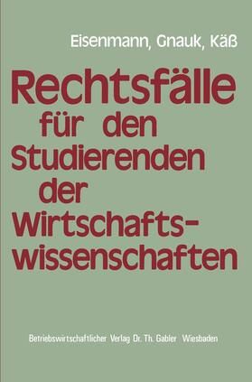 Eisenmann / Käß / Gnauk |  Rechtsfälle für Studierende der Wirtschaftswissenschaften | Buch |  Sack Fachmedien
