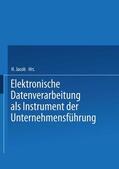 Jacob |  Elektronische Datenverarbeitung als Instrument der Unternehmensführung | Buch |  Sack Fachmedien