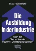Rauschhofer |  Die Ausbildung in der Industrie nach der Check-Liste der Industrie- und Handelskammern | Buch |  Sack Fachmedien