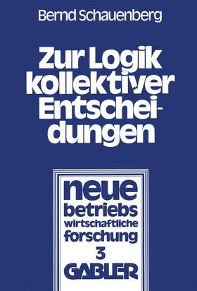 Schauenberg | Schauenberg, B: Zur Logik kollektiver Entscheidungen | Buch | 978-3-409-83011-9 | sack.de