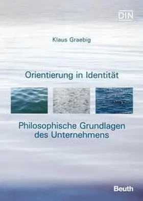 Graebig / DIN e.V. |  Orientierung in Identität - Philosophische Grundlagen des Unternehmens | Buch |  Sack Fachmedien