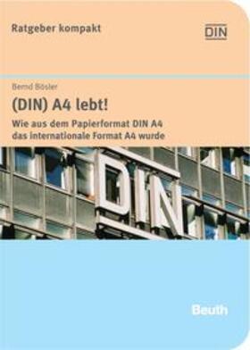 Bösler / DIN e.V. | (DIN) A4 lebt! | Buch | 978-3-410-16194-3 | sack.de