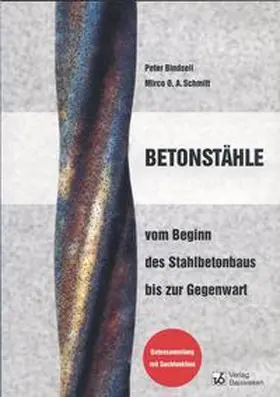 Bindseil / Schmitt |  Betonstähle - vom Beginn des Stahlbetonbaus bis zur Gegenwart | Sonstiges |  Sack Fachmedien