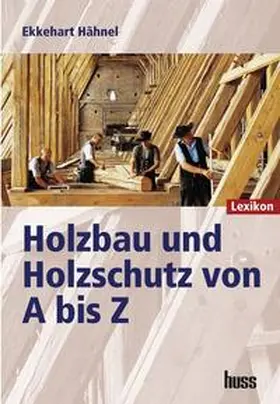 Hähnel | Holzbau und Holzschutz von A bis Z | Buch | 978-3-410-21180-8 | sack.de