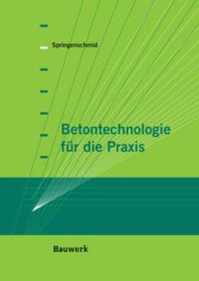 Springenschmid | Betontechnologie für die Praxis | Buch | 978-3-410-21600-1 | sack.de
