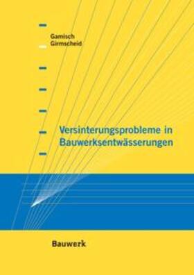 Gamisch / Girmscheid | Versinterungsprobleme in Bauwerksentwässerungen | Buch | 978-3-410-21612-4 | sack.de
