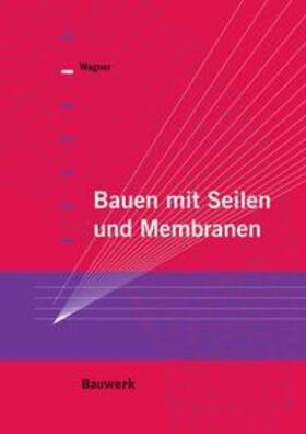 Wagner | Bauen mit Seilen und Membranen | Buch | 978-3-410-21719-0 | sack.de