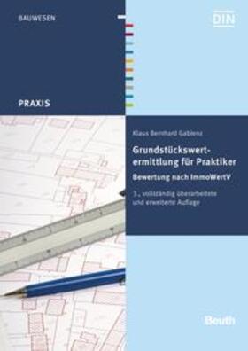 Gablenz / DIN e.V. | Gablenz, K: Grundstückswertermittlung für Praktiker | Buch | 978-3-410-22088-6 | sack.de