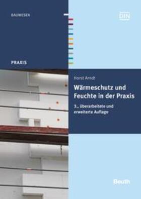 Arndt / DIN e.V. | Arndt, H: Wärmeschutz und Feuchte in der Praxis | Buch | 978-3-410-23072-4 | sack.de