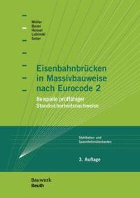 Bauer / Hensel / Lubinski | Eisenbahnbrücken in Massivbauweise nach Eurocode 2 | Buch | 978-3-410-23258-2 | sack.de