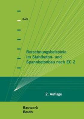Kohl / DIN e.V. | Berechnungsbeispiele im Stahlbeton- und Spannbetonbau nach EC 2 | Buch | 978-3-410-24978-8 | sack.de