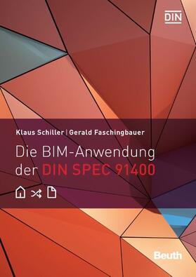 Faschingbauer / Schiller / DIN e.V. | Die BIM-Anwendung der DIN SPEC 91400 | E-Book | sack.de