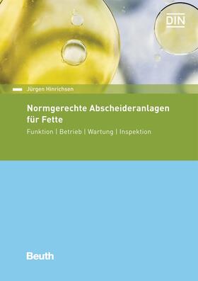Hinrichsen / DIN e.V. | Normgerechte Abscheideranlagen für Fette | Buch | 978-3-410-26029-5 | sack.de