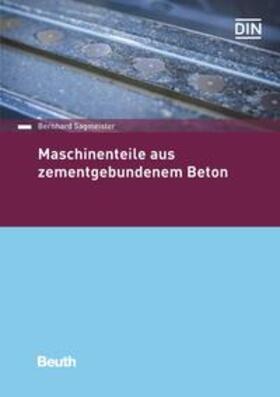 Sagmeister / DIN e.V. |  Maschinenteile aus zementgebundenem Beton - Buch mit E-Book | Buch |  Sack Fachmedien