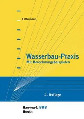 Lattermann |  Wasserbau-Praxis - Buch mit E-Book | Buch |  Sack Fachmedien