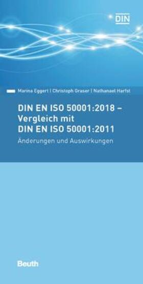 Eggert / Graser / Harfst |  DIN EN ISO 50001:2018 - Vergleich mit DIN EN ISO 50001:2011, Änderungen und Auswirkungen - Buch mit E-Book | Buch |  Sack Fachmedien