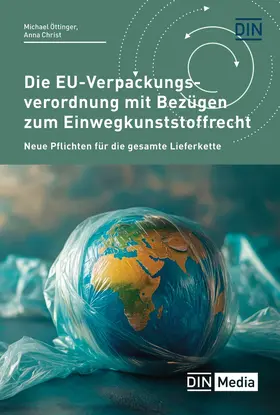Christ / Öttinger / DIN e.V. |  Die EU-Verpackungsverordnung mit Bezügen zum Einwegkunststoffrecht - Buch mit E-Book | Buch |  Sack Fachmedien